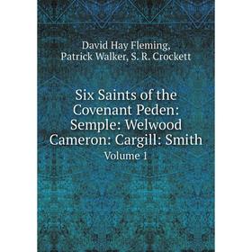 Книга Six Saints of the Covenant Peden: Semple: Welwood Cameron: Cargill: Smith. Volume 1
Книга Six Saints of the Covenant Peden: Semple: Welwood Cameron: Cargill: Smith. Volume 1