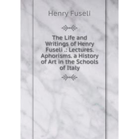 Книга The Life and Writings of Henry Fuseli.: Lectures. Aphorisms. a History of Art in the Schools of Italy
Книга The Life and Writings of Henry Fuseli.: Lectures. Aphorisms. a History of Art in the Schools of Italy