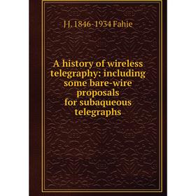 Книга A history of wireless telegraphy: including some bare-wire proposals for subaqueous telegraphs
Книга A history of wireless telegraphy: including some bare-wire proposals for subaqueous telegraphs