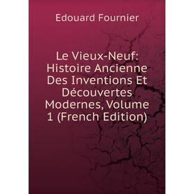 Книга Le Vieux-Neuf: Histoire Ancienne Des Inventions Et Découvertes Modernes, Volume 1
Книга Le Vieux-Neuf: Histoire Ancienne Des Inventions Et Découvertes Modernes, Volume 1