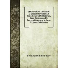 Книга Teatro Critico Universal: Ó Discursos Varios En Todo Género De Materias, Para Desengaño De Errores Comunes, Volume 9 (Spanish Edition)
Книга Teatro Critico Universal: Ó Discursos Varios En Todo Género De Materias, Para Desengaño De Errores Comunes, Volume 9 (Spanish Edition)
