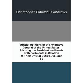 Книга Official Opinions of the Attorneys General of the United States: Advising the President and Heads of Departments in Relation to Their Official D
Книга Official Opinions of the Attorneys General of the United States: Advising the President and Heads of Departments in Relation to Their Official D