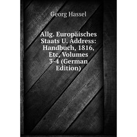 Книга Allg. Europäisches Staats U. Address: Handbuch, 1816, Etc, Volumes 3-4 (German Edition)
Книга Allg. Europäisches Staats U. Address: Handbuch, 1816, Etc, Volumes 3-4 (German Edition)