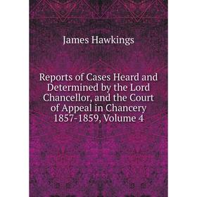 Книга Reports of Cases Heard and Determined by the Lord Chancellor, and the Court of Appeal in Chancery 1857-1859, Volume 4
Книга Reports of Cases Heard and Determined by the Lord Chancellor, and the Court of Appeal in Chancery 1857-1859, Volume 4
