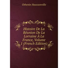 Книга Histoire De La Réunion De La Lorraine À La France, Volume 1 (French Edition)
Книга Histoire De La Réunion De La Lorraine À La France, Volume 1 (French Edition)
