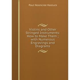 Книга Violins and Other Stringed Instruments: How to Make Them; with Numerous Engravings and Diagrams
Книга Violins and Other Stringed Instruments: How to Make Them; with Numerous Engravings and Diagrams