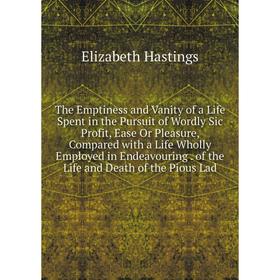 Книга The Emptiness and Vanity of a Life Spent in the Pursuit of Wordly Sic Profit, Ease Or Pleasure, Compared with a Life Wholly Employed in Endeavou
Книга The Emptiness and Vanity of a Life Spent in the Pursuit of Wordly Sic Profit, Ease Or Pleasure, Compared with a Life Wholly Employed in Endeavou