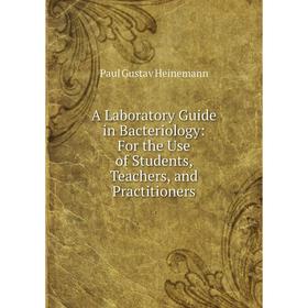 Книга A Laboratory Guide in Bacteriology: For the Use of Students, Teachers, and Practitioners
Книга A Laboratory Guide in Bacteriology: For the Use of Students, Teachers, and Practitioners