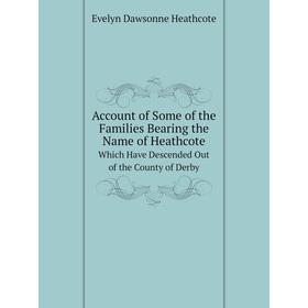 Книга Account of Some of the Families Bearing the Name of Heathcote. Which Have Descended Out of the County of Derby
Книга Account of Some of the Families Bearing the Name of Heathcote. Which Have Descended Out of the County of Derby