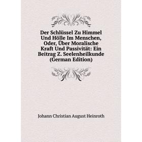 Книга Der Schlüssel Zu Himmel Und Hölle Im Menschen, Oder, Über Moralische Kraft Und Passivität: Ein Beitrag Z. Seelenheilkunde (German Edition)
Книга Der Schlüssel Zu Himmel Und Hölle Im Menschen, Oder, Über Moralische Kraft Und Passivität: Ein Beitrag Z. Seelenheilkunde (German Edition)