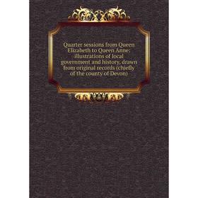 Книга Quarter sessions from Queen Elizabeth to Queen Anne: illustrations of local government and history, drawn from original records (chiefly of the
Книга Quarter sessions from Queen Elizabeth to Queen Anne: illustrations of local government and history, drawn from original records (chiefly of the