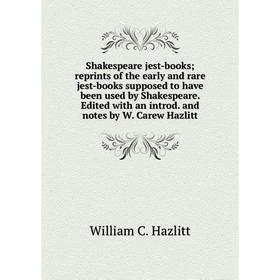 Книга Shakespeare jest-books; reprints of the early and rare jest-books supposed to have been used by Shakespeare Edited with an introd. and notes by
Книга Shakespeare jest-books; reprints of the early and rare jest-books supposed to have been used by Shakespeare Edited with an introd. and notes by
