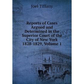 Книга Reports of Cases Argued and Determined in the Superior Court of the City of New York 1828-1829, Volume 1
Книга Reports of Cases Argued and Determined in the Superior Court of the City of New York 1828-1829, Volume 1