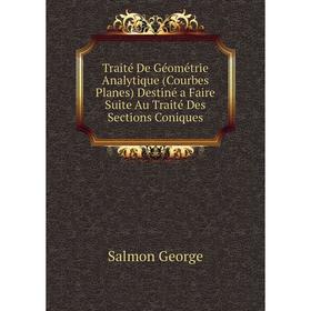Книга Traité De Géométrie Analytique (Courbes Planes) Destiné a Faire Suite Au Traité Des Sections Coniques
Книга Traité De Géométrie Analytique (Courbes Planes) Destiné a Faire Suite Au Traité Des Sections Coniques