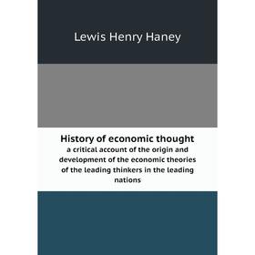 Книга History of economic thought. a critical account of the origin and development of the economic theories of the leading thinkers in the leading na
Книга History of economic thought. a critical account of the origin and development of the economic theories of the leading thinkers in the leading na