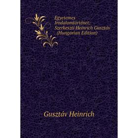 Книга Egyetemes Irodalomtörténet: Szerkeszti Heinrich Gusztáv. (Hungarian Edition)
Книга Egyetemes Irodalomtörténet: Szerkeszti Heinrich Gusztáv. (Hungarian Edition)