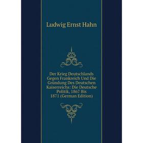 Книга Der Krieg Deutschlands Gegen Frankreich Und Die Gründung Des Deutschen Kaiserreichs: Die Deutsche Politik, 1867 Bis 1871 (German Edition)
Книга Der Krieg Deutschlands Gegen Frankreich Und Die Gründung Des Deutschen Kaiserreichs: Die Deutsche Politik, 1867 Bis 1871 (German Edition)