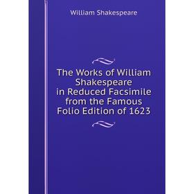 Книга The Works of William Shakespeare in Reduced Facsimile from the Famous Folio Edition of 1623
Книга The Works of William Shakespeare in Reduced Facsimile from the Famous Folio Edition of 1623