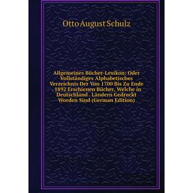 Книга Allgemeines Bücher-Lexikon: Oder Vollständiges Alphabetisches Verzeichnis Der Von 1700 Bis Zu Ende. 1892 Erschienen Bücher, Welche in Deutschlan
Книга Allgemeines Bücher-Lexikon: Oder Vollständiges Alphabetisches Verzeichnis Der Von 1700 Bis Zu Ende. 1892 Erschienen Bücher, Welche in Deutschlan