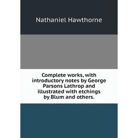 Книга Complete works, with introductory notes by George Parsons Lathrop and illustrated with etchings by Blum and others
Книга Complete works, with introductory notes by George Parsons Lathrop and illustrated with etchings by Blum and others