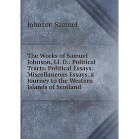Книга The Works of Samuel Johnson, Ll. D.: Political Tracts. Political Essays. Miscellaneous Essays. a Journey to the Western Islands of Scotland
Книга The Works of Samuel Johnson, Ll. D.: Political Tracts. Political Essays. Miscellaneous Essays. a Journey to the Western Islands of Scotland