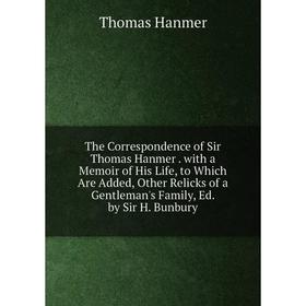 Книга The Correspondence of Sir Thomas Hanmer. with a Memoir of His Life, to Which Are Added, Other Relicks of a Gentleman's Family, Ed. by Sir H. Bun
Книга The Correspondence of Sir Thomas Hanmer. with a Memoir of His Life, to Which Are Added, Other Relicks of a Gentleman's Family, Ed. by Sir H. Bun