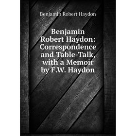 Книга Benjamin Robert Haydon: Correspondence and Table-Talk, with a Memoir by F.W. Haydon
Книга Benjamin Robert Haydon: Correspondence and Table-Talk, with a Memoir by F.W. Haydon