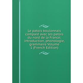Книга Le patois boulonnais comparé avec les patois du nord de la France; introduction, phonologie, grammaire Volume 1
Книга Le patois boulonnais comparé avec les patois du nord de la France; introduction, phonologie, grammaire Volume 1