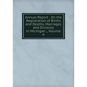 Книга Annual Report. On the Registration of Births and Deaths, Marriages and Divorces in Michigan., Volume 6
Книга Annual Report. On the Registration of Births and Deaths, Marriages and Divorces in Michigan., Volume 6