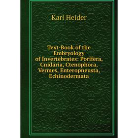Книга Text-Book of the Embryology of Invertebrates: Porifera, Cnidaria, Ctenophora, Vermes, Enteropneusta, Echinodermata
Книга Text-Book of the Embryology of Invertebrates: Porifera, Cnidaria, Ctenophora, Vermes, Enteropneusta, Echinodermata