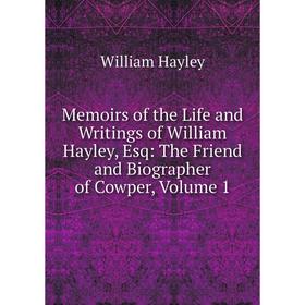 Книга Memoirs of the Life and Writings of William Hayley, Esq: The Friend and Biographer of Cowper, Volume 1
Книга Memoirs of the Life and Writings of William Hayley, Esq: The Friend and Biographer of Cowper, Volume 1