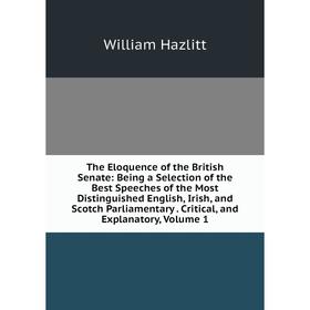 Книга The Eloquence of the British Senate: Being a Selection of the Best Speeches of the Most Distinguished English, Irish and Scotch Parliamentary. C
Книга The Eloquence of the British Senate: Being a Selection of the Best Speeches of the Most Distinguished English, Irish and Scotch Parliamentary. C