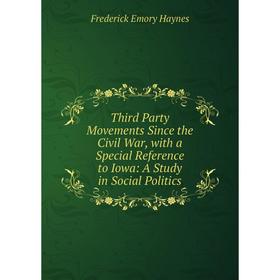 Книга Third Party Movements Since the Civil War, with a Special Reference to Iowa: A Study in Social Politics
Книга Third Party Movements Since the Civil War, with a Special Reference to Iowa: A Study in Social Politics