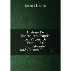 Книга Histoire De Robespierre D'après Des Papiers De Famille: La Constituante. 1865 (French Edition)
Книга Histoire De Robespierre D'après Des Papiers De Famille: La Constituante. 1865 (French Edition)