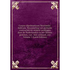 Книга Corpus dipolmaticum Neerlando-Indicum. Verzameling van politieke contracten en verdere verdragen door de Nederlanders in het Oosten gesloten, va
Книга Corpus dipolmaticum Neerlando-Indicum. Verzameling van politieke contracten en verdere verdragen door de Nederlanders in het Oosten gesloten, va
