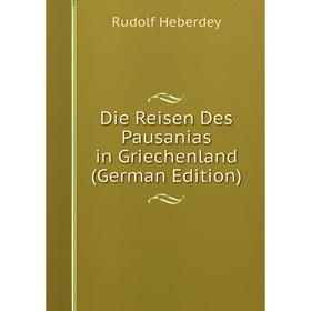 Книга Die Reisen Des Pausanias in Griechenland (German Edition) 
Книга Die Reisen Des Pausanias in Griechenland (German Edition)