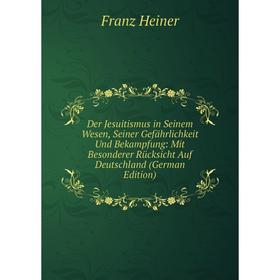 Книга Der Jesuitismus in Seinem Wesen, Seiner Gefährlichkeit Und Bekampfung: Mit Besonderer Rücksicht Auf Deutschland (German Edition)
Книга Der Jesuitismus in Seinem Wesen, Seiner Gefährlichkeit Und Bekampfung: Mit Besonderer Rücksicht Auf Deutschland (German Edition)