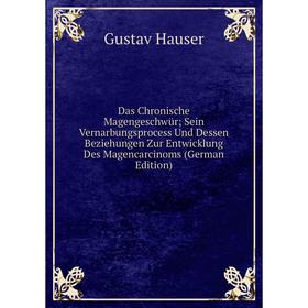 Книга Das Chronische Magengeschwür; Sein Vernarbungsprocess Und Dessen Beziehungen Zur Entwicklung Des Magencarcinoms (German Edition)
Книга Das Chronische Magengeschwür; Sein Vernarbungsprocess Und Dessen Beziehungen Zur Entwicklung Des Magencarcinoms (German Edition)