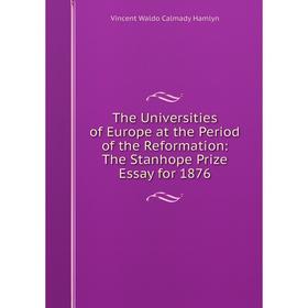 Книга The Universities of Europe at the Period of the Reformation: The Stanhope Prize Essay for 1876
Книга The Universities of Europe at the Period of the Reformation: The Stanhope Prize Essay for 1876