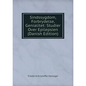 Книга Sindssygdom, Forbrydelse, Genialitet: Studier Over Epilepsien (Danish Edition)
Книга Sindssygdom, Forbrydelse, Genialitet: Studier Over Epilepsien (Danish Edition)