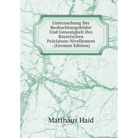 Книга Untersuchung Der Beobachtungsfehler Und Genauigkeit Des Bayerischen Präcisions-Nivellement. (German Edition)
Книга Untersuchung Der Beobachtungsfehler Und Genauigkeit Des Bayerischen Präcisions-Nivellement. (German Edition)