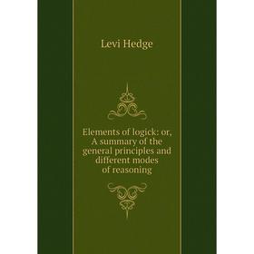 Книга Elements of logick: or, A summary of the general principles and different modes of reasoning
Книга Elements of logick: or, A summary of the general principles and different modes of reasoning