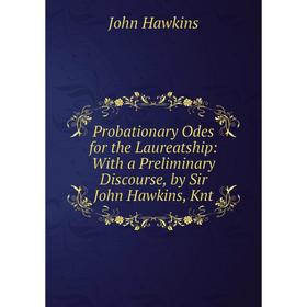 Книга Probationary Odes for the Laureatship: With a Preliminary Discourse, by Sir John Hawkins, Knt
Книга Probationary Odes for the Laureatship: With a Preliminary Discourse, by Sir John Hawkins, Knt