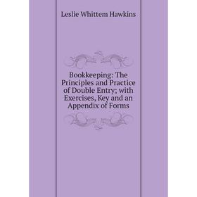Книга Bookkeeping: The Principles and Practice of Double Entry; with Exercises, Key and an Appendix of Forms
Книга Bookkeeping: The Principles and Practice of Double Entry; with Exercises, Key and an Appendix of Forms