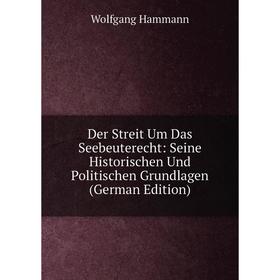 Книга Der Streit Um Das Seebeuterecht: Seine Historischen Und Politischen Grundlagen (German Edition)
Книга Der Streit Um Das Seebeuterecht: Seine Historischen Und Politischen Grundlagen (German Edition)