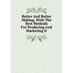 Книга Butter And Butter Making, With The Best Methods For Producing And Marketing It
Книга Butter And Butter Making, With The Best Methods For Producing And Marketing It