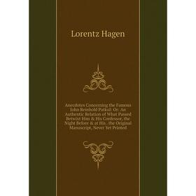 Книга Anecdotes Concerning the Famous John Reinhold Patkul: Or: An Authentic Relation of What Passed Betwixt Him His Confessor, the Night Before a
Книга Anecdotes Concerning the Famous John Reinhold Patkul: Or: An Authentic Relation of What Passed Betwixt Him His Confessor, the Night Before a