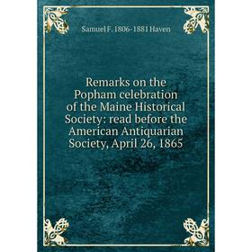 Книга Remarks on the Popham celebration of the Maine Historical Society: read before the American Antiquarian Society, April 26, 1865
Книга Remarks on the Popham celebration of the Maine Historical Society: read before the American Antiquarian Society, April 26, 1865