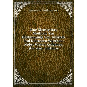 Книга Eine Elementare Methode Zur Bestimmung Von Grösten Und Kleinsten Werthen: Nebst Vielen Aufgaben (German Edition)
Книга Eine Elementare Methode Zur Bestimmung Von Grösten Und Kleinsten Werthen: Nebst Vielen Aufgaben (German Edition)