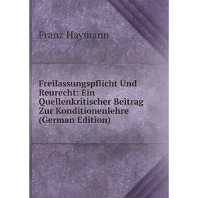 Книга Freilassungspflicht Und Reurecht: Ein Quellenkritischer Beitrag Zur Konditionenlehre (German Edition)
Книга Freilassungspflicht Und Reurecht: Ein Quellenkritischer Beitrag Zur Konditionenlehre (German Edition)